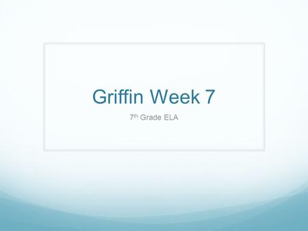 Griffin Week 7 7 th Grade ELA. This Week’s Schedule Monday Introduce New Vocabulary Words Introduce Evidence From Text Outsiders Chapter 8 Tuesday Vocabulary.