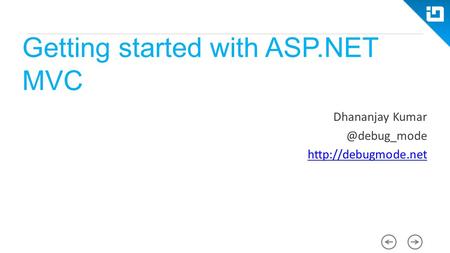 Getting started with ASP.NET MVC Dhananjay