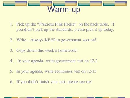 Warm-up 1.Pick up the “Precious Pink Packet” on the back table. If you didn’t pick up the standards, please pick it up today. 2.Write…Always KEEP in government.