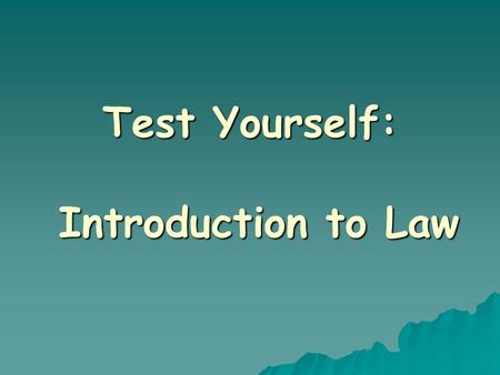 Test Yourself: Introduction to Law. State for each of the following terms whether they are to be found in criminal law or civil law or both.