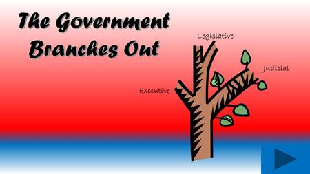 The Government Branches Out