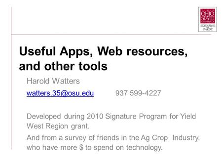 Useful Apps, Web resources, and other tools Harold Watters 937 599-4227 Developed during 2010 Signature Program for.