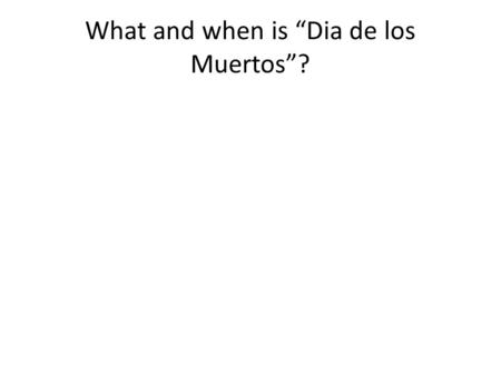 What and when is “Dia de los Muertos”?. What and when is “Dia de los Angelitos”