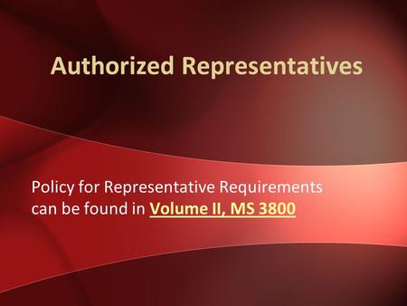 Authorized Representatives Policy for Representative Requirements can be found in Volume II, MS 3800Volume II, MS 3800.