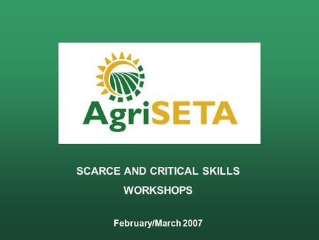 SCARCE AND CRITICAL SKILLS WORKSHOPS February/March 2007.