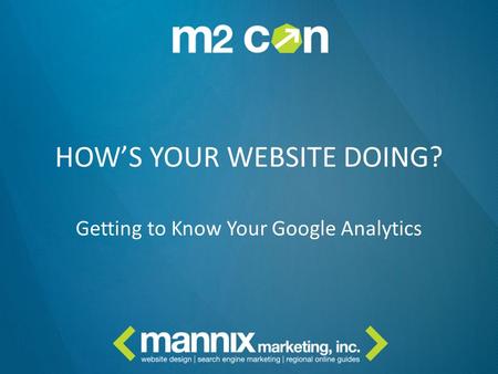 HOW’S YOUR WEBSITE DOING? Getting to Know Your Google Analytics.