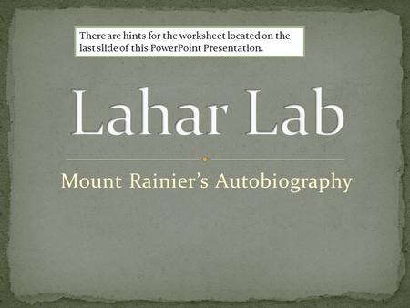Mount Rainier’s Autobiography There are hints for the worksheet located on the last slide of this PowerPoint Presentation.