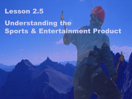 Lesson 2.5 Understanding the Sports & Entertainment Product.