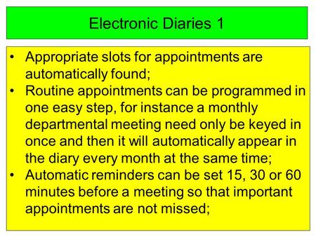 Electronic Diaries 1 Appropriate slots for appointments are automatically found; Routine appointments can be programmed in one easy step, for instance.