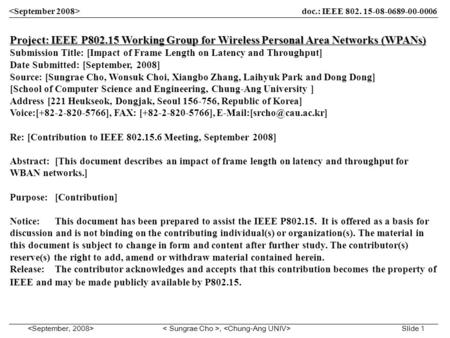 , Slide 1 Project: IEEE P802.15 Working Group for Wireless Personal Area Networks (WPANs) Submission Title: [Impact of Frame Length on Latency and Throughput]