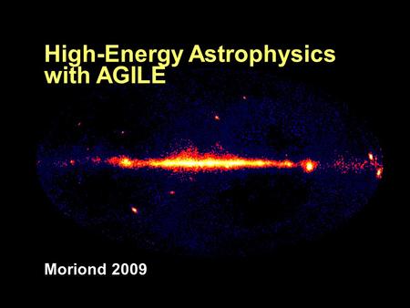 High-Energy Astrophysics with AGILE Moriond 2009.