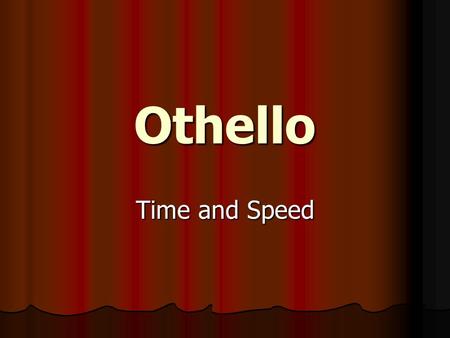 Othello Time and Speed. Double clock In Othello, a double clock has been used which suggests that a long period of time has passed, but in reality only.