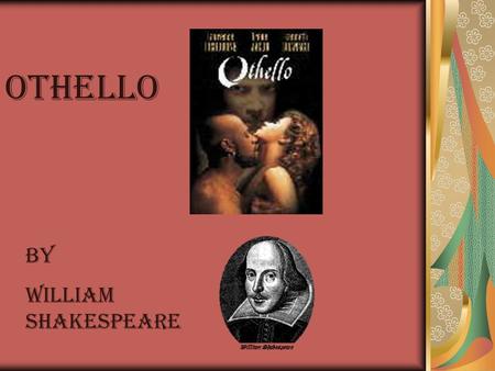 Othello By William Shakespeare. Major Themes in Othello Jealousy – envy of what others have and fear of losing what we have Race – has a great amount.