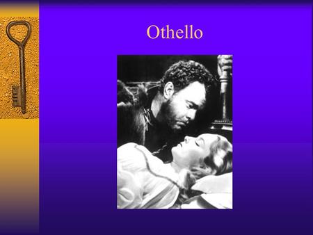 Othello. William Shakespeare 1604  First performed November 1, 1604 for King James I.  Written during Shakespeare’s great tragic period (Hamlet, King.