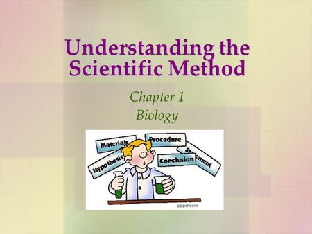 Understanding the Scientific Method Chapter 1 Biology.