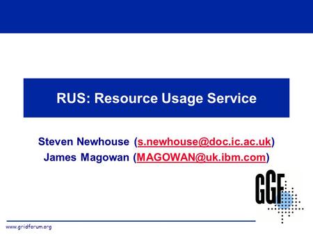RUS: Resource Usage Service Steven Newhouse James Magowan