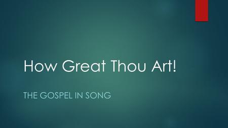 How Great Thou Art! The Gospel In Song.