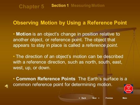 < BackNext >PreviewMain Observing Motion by Using a Reference Point Motion is an object’s change in position relative to another object, or reference.