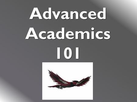 Advanced Academics 101. Middle School Overview  Middle School Pre AP courses are intended to appropriately challenge high-achieving learners and prepare.