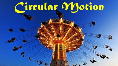 Circular Motion. If the object is changing directions, there must be acceleration. This means there is an force causing the acceleration. Since the.