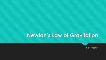 Newton’s Law of Gravitation The “4 th Law”. Quick Review NET FORCE IS THE SUM OF FORCES… IT IS NOT ACTUALLY A FORCE ON ITS OWN!