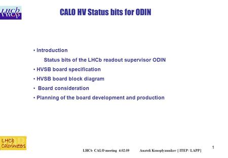 1 LHCb CALO meeting 4.02.09 Anatoli Konoplyannikov [ ITEP / LAPP ] Introduction Status bits of the LHCb readout supervisor ODIN HVSB board specification.