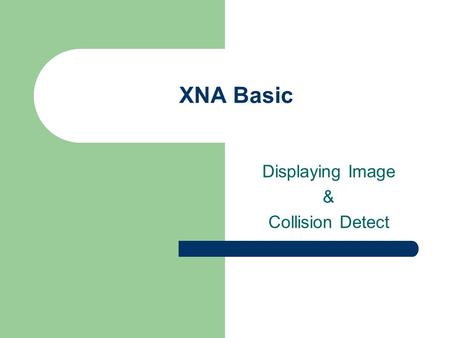 XNA Basic Displaying Image & Collision Detect. What’s format image that XNA support? XNA support only.bmp.png and.jpg image..PNG have transparent region.
