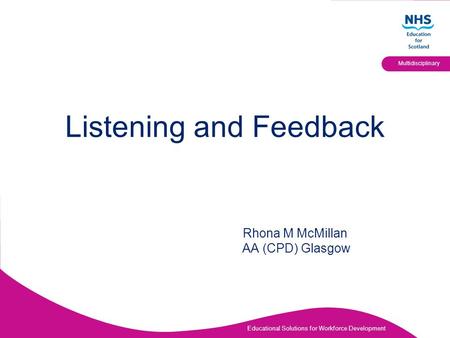 Educational Solutions for Workforce Development Multidisciplinary Listening and Feedback Rhona M McMillan AA (CPD) Glasgow.