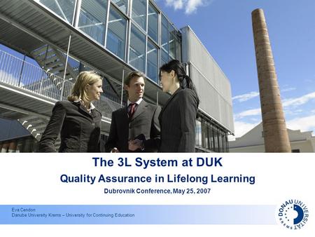 Eva Cendon Danube University Krems – University for Continuing Education The 3L System at DUK Quality Assurance in Lifelong Learning Dubrovnik Conference,