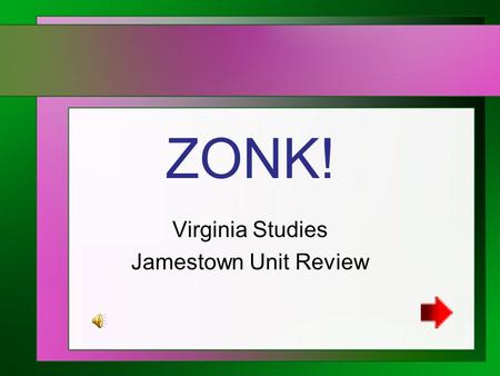 ZONK! Virginia Studies Jamestown Unit Review 1234567 891011121314 15161718192021 22232425262728 29303132333435 36373839404142 434445464748 Pick a Number.