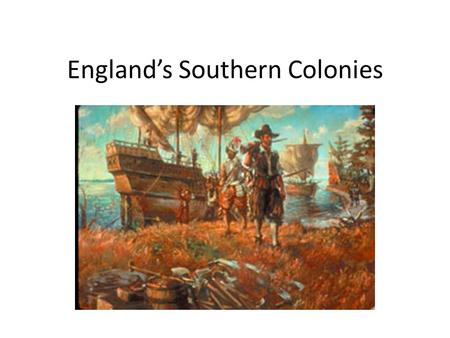 England’s Southern Colonies. Describe how Jamestown was settled, why the colony struggled, and how it survived. Explain the relationship of Indians and.
