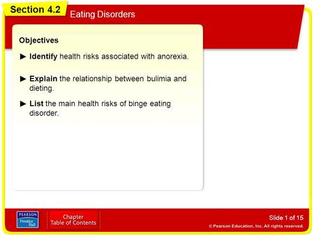 Section 4.2 Eating Disorders Slide 1 of 15 Objectives Identify health risks associated with anorexia. Explain the relationship between bulimia and dieting.
