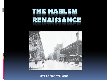 By: LaMar Williams. Overview  The Harlem Renaissance was the turning point of African American culture after World War 1. African Americans redefine.