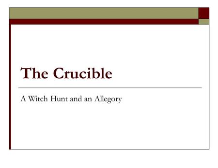 The Crucible A Witch Hunt and an Allegory. Salem Witch Trials o Where? o When? o Who? o What? o Why?