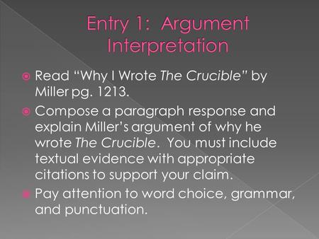  Read “Why I Wrote The Crucible” by Miller pg. 1213.  Compose a paragraph response and explain Miller’s argument of why he wrote The Crucible. You must.