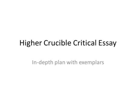 Higher Crucible Critical Essay In-depth plan with exemplars.