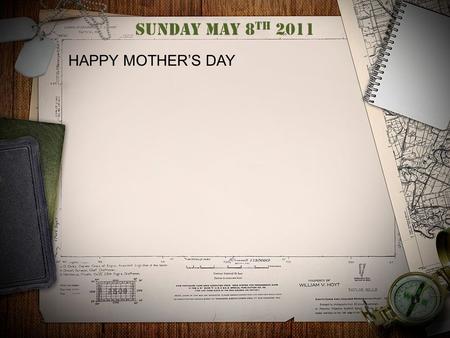 Sunday May 8 th 2011 HAPPY MOTHER’S DAY. War theme. Are we Crazy? ARE WE REALLY AT WAR? I MEAN REALLY? WAR? REALLY?