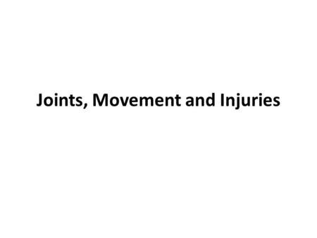 Joints, Movement and Injuries. What are joints? Joints-places where two bones articulate or come together. The human body contains three types of joints: