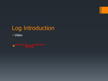 Log Introduction  Video  **** find*****. 8.3 Lesson Logarithmic Functions.