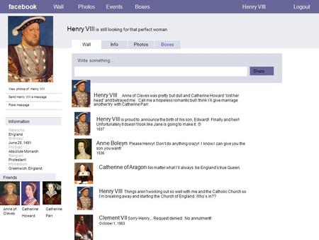 Facebook Henry VIII is still looking for that perfect woman WallPhotosEventsBoxesHenry VIIILogout View photos of Henry VIII Send Henry VIII a message Poke.