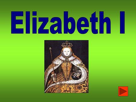 Elizabeth Tudor was born in 1533. Her mother was Henry VIII’s second wife, Anne Boleyn. Her mother was executed when she was three years old. Elizabeth.