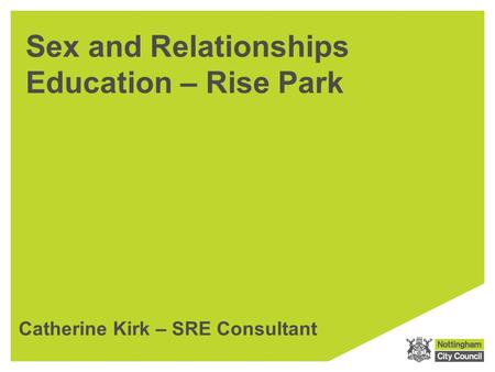 Sex and Relationships Education – Rise Park Catherine Kirk – SRE Consultant.