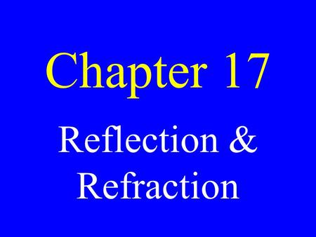 Chapter 17 Reflection & Refraction. Reflection When light rays bounce back off of a medium boundary.
