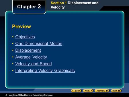 © Houghton Mifflin Harcourt Publishing Company Preview Objectives One Dimensional Motion Displacement Average Velocity Velocity and Speed Interpreting.