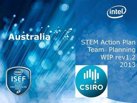 Intel ISEF 2012 – Educator Academy 1 Intel Confidential 11 STEM Action Plan Team Planning WIP rev1.2 2013 Australia.