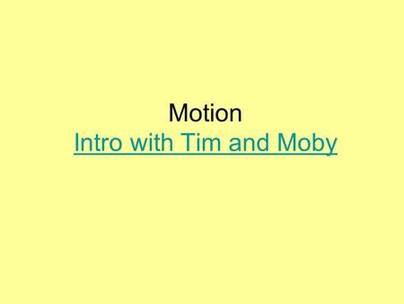Motion Intro with Tim and Moby Intro with Tim and Moby.