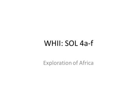 WHII: SOL 4a-f Exploration of Africa. Portugal The Portuguese explored Africa searching for a sea route to Asia by heading East Dias rounded.