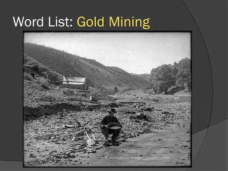 Word List: Gold Mining. Word List: Cattle Drives.