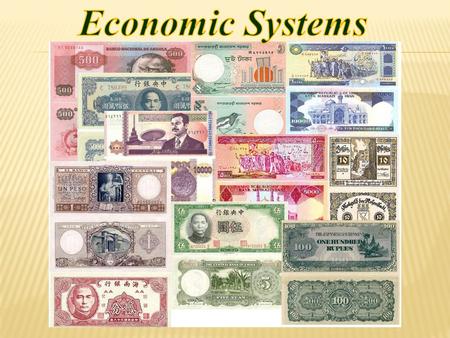 Economic System The way people produce and exchange goods and services.