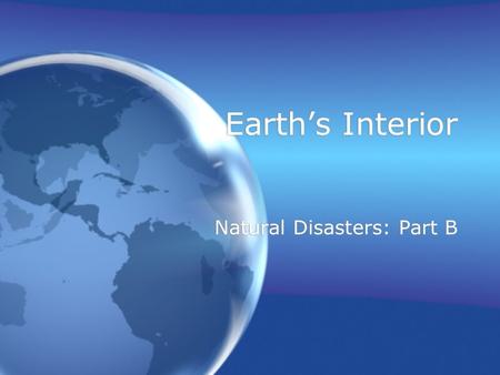 Earth’s Interior Natural Disasters: Part B. Earth’s Spheres & Systems.